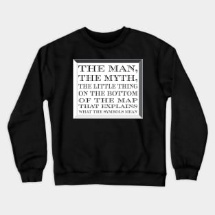 The Man, The Myth...The Legend? Crewneck Sweatshirt
